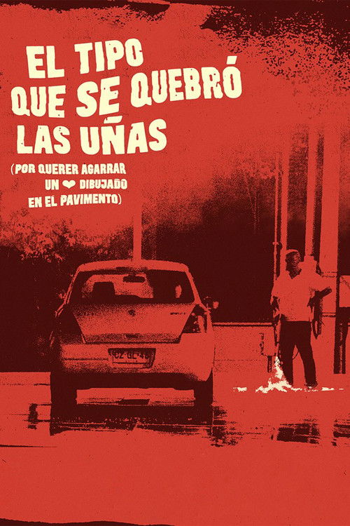El tipo que se quebró las uñas (por querer agarrar un corazón dibujado en el pavimento) (2018) poster