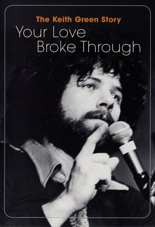 The Keith Green Story: Your Love Broke Through (2002) poster