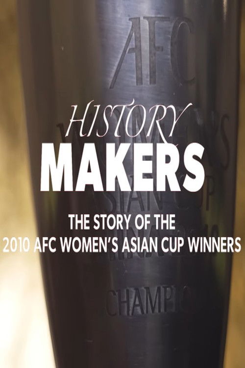 History Makers: The Story of the 2010 AFC Women's Asian Cup Winners (2025) poster