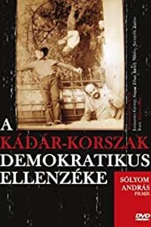 A Kádár-korszak demokratikus ellenzéke (2009) poster