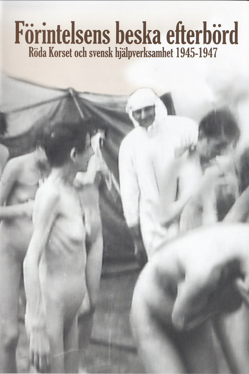 Förintelsens beska efterbörd - Röda Korset och svensk hjälpverksamhet 1945-1947 (2017) poster