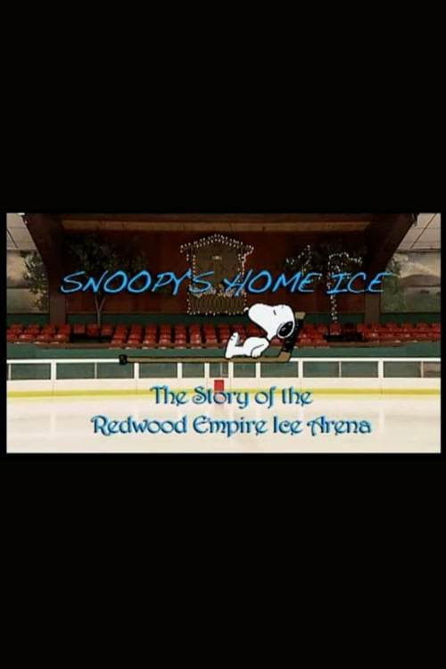 Snoopy's Home Ice: The Story of the Redwood Empire Ice Arena (2010) poster