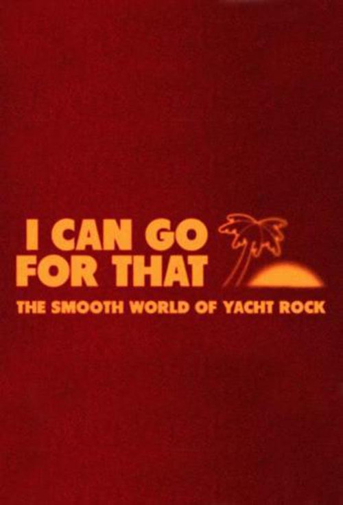 I Can Go For That: The Smooth World of Yacht Rock (2019) poster