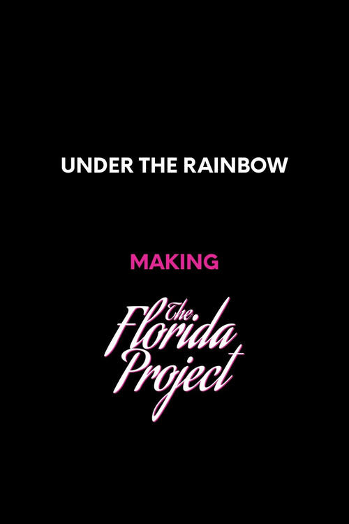 Under the Rainbow: Making The Florida Project (2018) poster