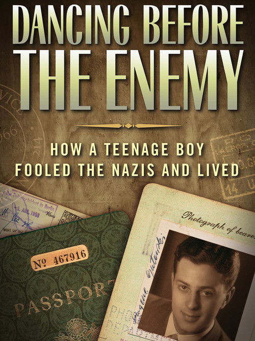 Dancing Before the Enemy: How a Teenage Boy Fooled the Nazis and Lived (2015) poster