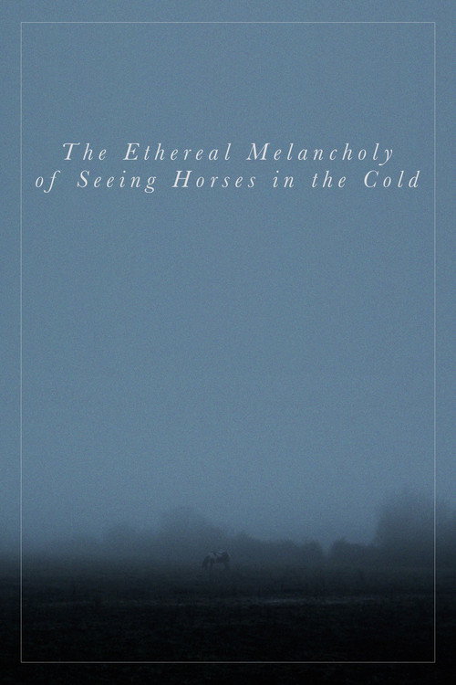The Ethereal Melancholy of Seeing Horses in the Cold (2012) poster