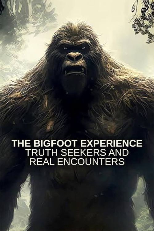 The Bigfoot Experience: Truth Seekers and Real Encounters (2024) poster