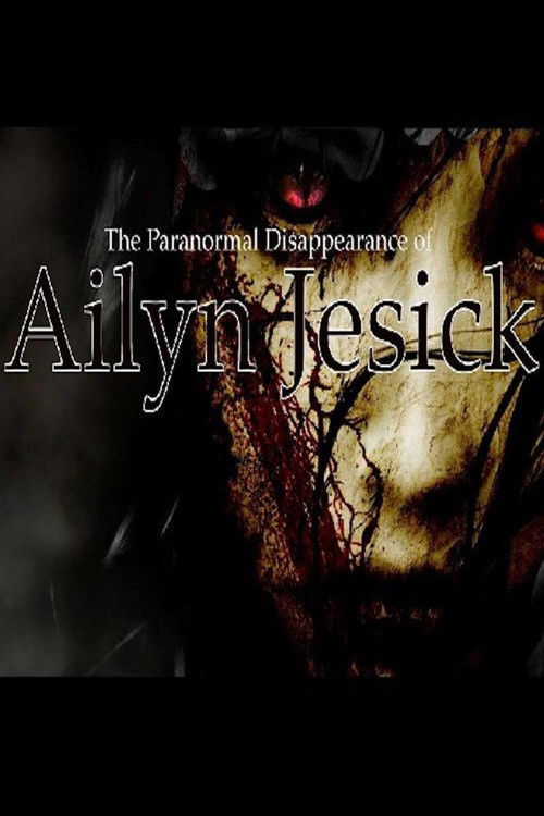 The Paranormal Disappearance of Ailyn Jesick (2009) poster