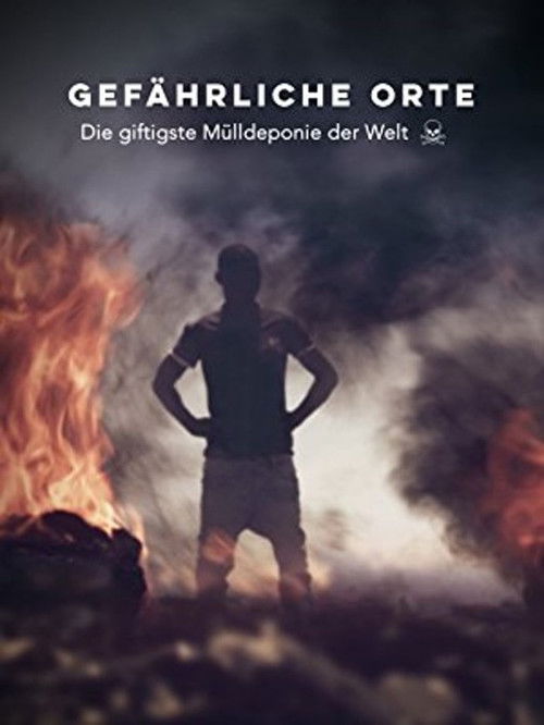 Gefährliche Orte: Die giftigste Mülldeponie der Welt poster