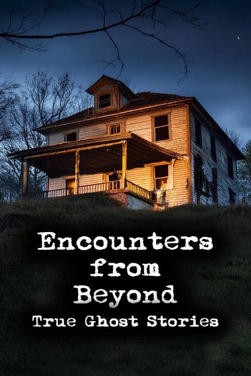 Encounters from Beyond: True Ghost Stories (2024) poster