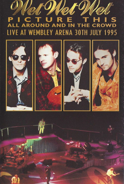 Wet Wet Wet – Picture This – All Around And In The Crowd Live At Wembley Arena, 30th July 1995 (1995) poster