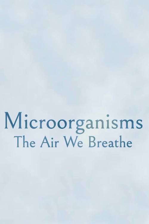 Microorganisms: The Air We Breathe (2023) poster