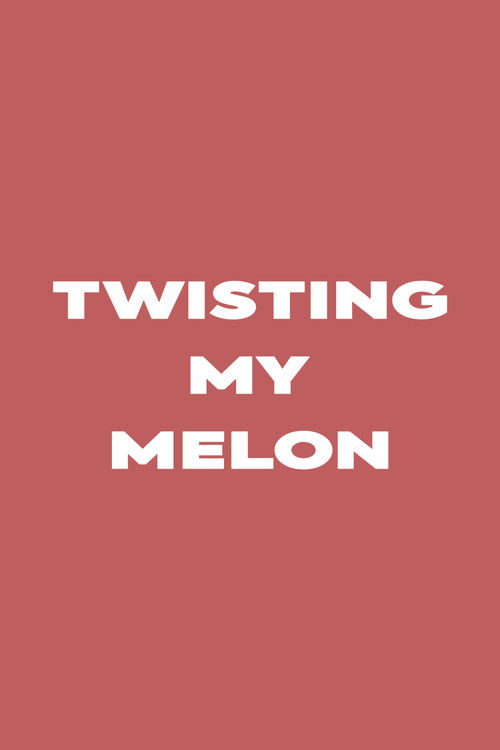 Twisting My Melon poster