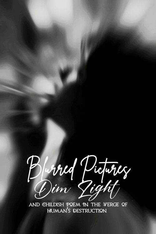 Blurred Pictures, Dim Light, and Childish Poem In the Verge of Human's Destruction poster