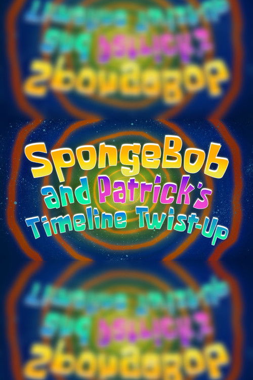 SpongeBob and Patrick's Timeline Twist-Up (2025) poster