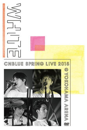 CNBLUE SPRING LIVE 2015 ‐WHITE‐ (2015) poster