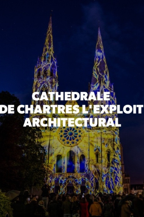 Cathédrale de Chartres - L'exploit architectural (2020) poster