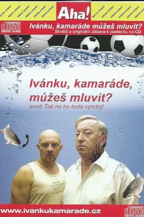 Ivánku, kamaráde, můžeš mluvit? aneb Tak to mi ho teda vyndej (2005) poster