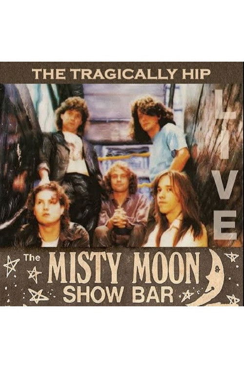 The Tragically Hip - Live at the Misty Moon (1990) poster