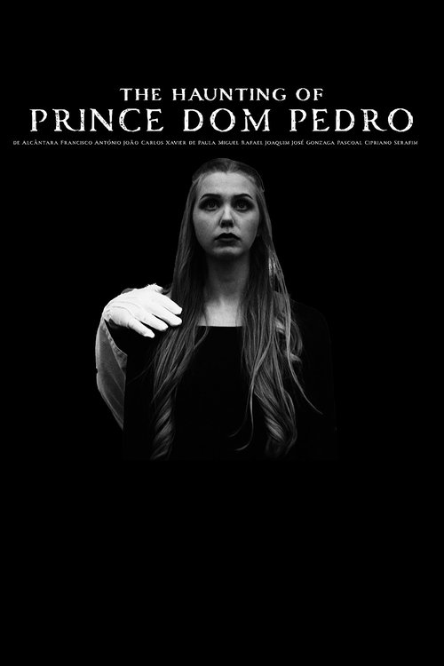 The Haunting of Prince Dom Pedro de Alcântara Francisco António João Carlos Xavier de Paula Miguel Rafael Joaquim José Gonzaga Pascoal Cipriano Serafim (2025) poster