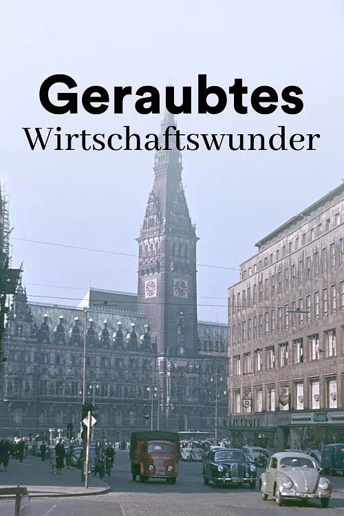 Geraubtes Wirtschaftswunder - Die übertünchte Vergangenheit der Deutschen (2025) poster