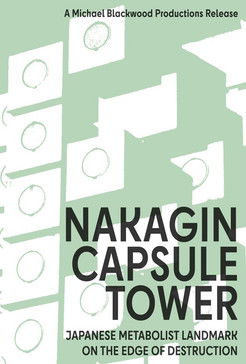 Nakagin Capsule Tower: Japanese Metabolist Landmark on the Edge of Destruction (2010) poster