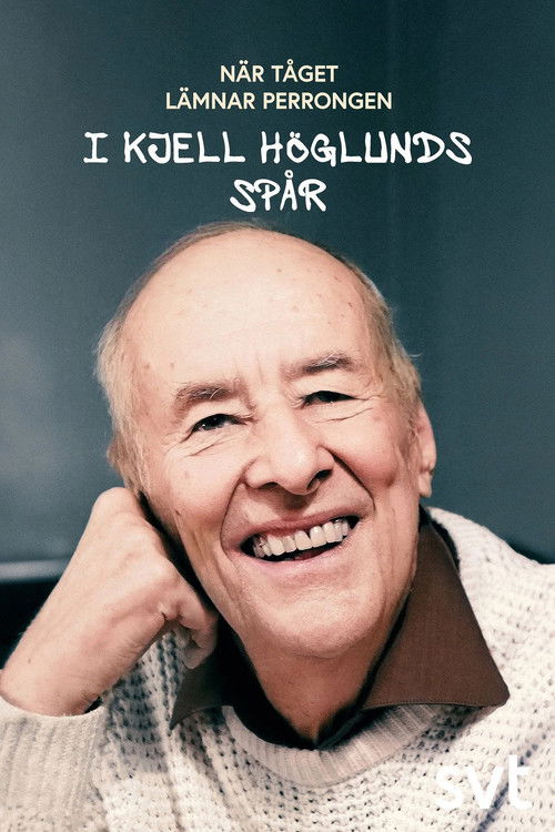 När tåget lämnar perrongen - i Kjell Höglunds spår (2024) poster