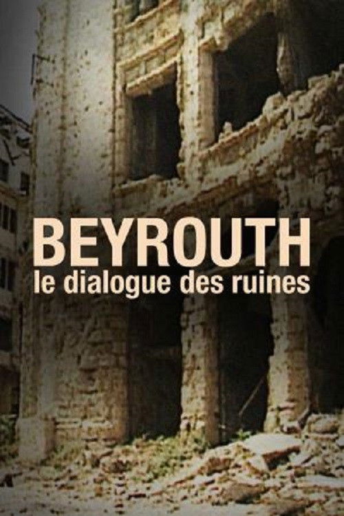 Beyrouth, Le Dialogue Des Ruines (1993) poster