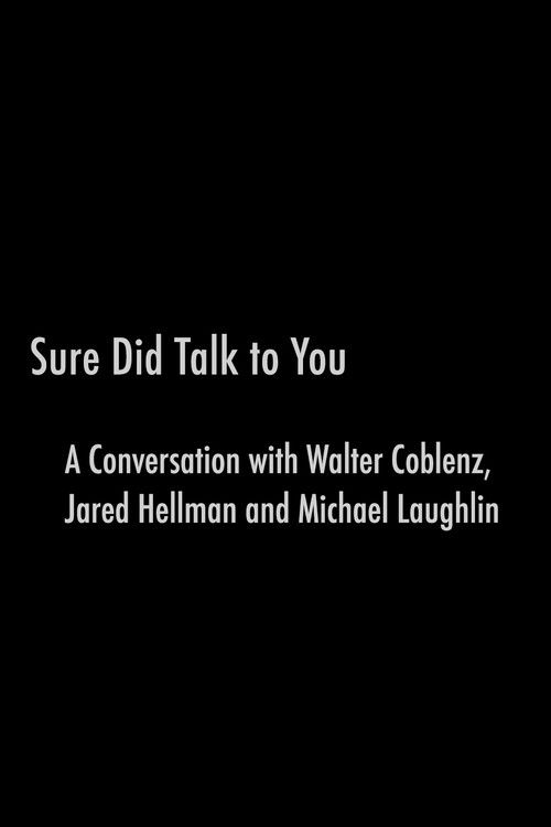 Sure Did Talk to You: A Conversation with Walter Coblenz, Jared Hellman and Michael Laughlin (2007) poster