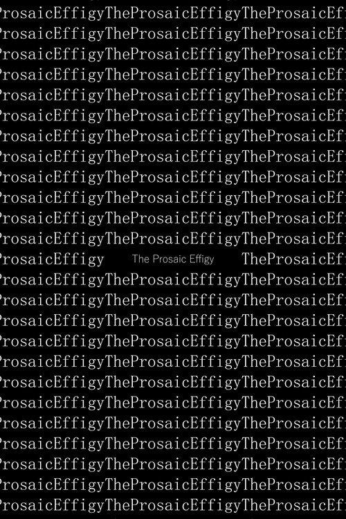 The Prosaic Effigy poster