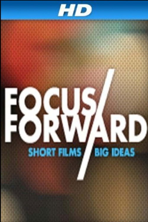 Focus Forward: Short Films, Big Ideas (2012) poster