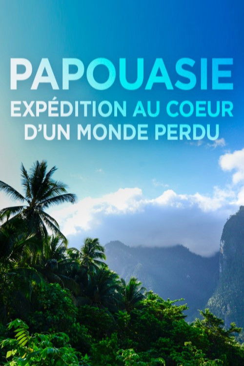 Papouasie, expédition au cœur d'un monde perdu (2016) poster