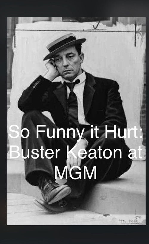 So Funny It Hurt: Buster Keaton & MGM (2004) poster