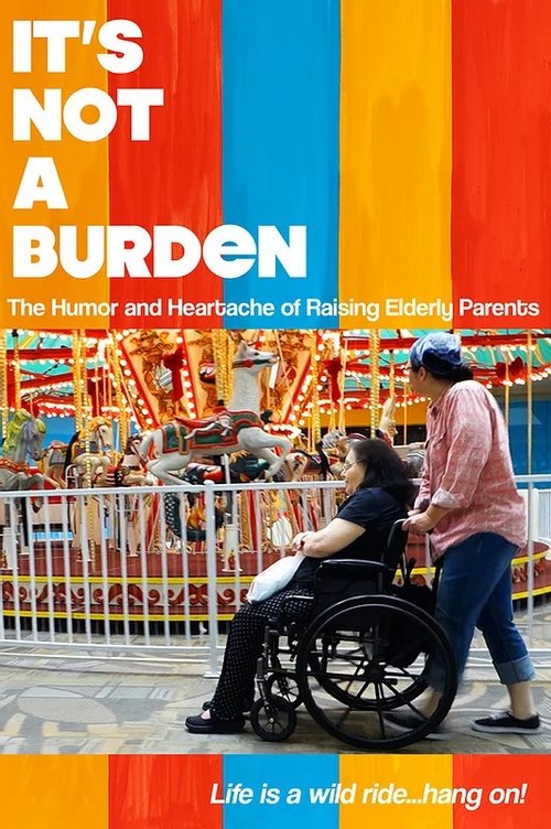It's Not a Burden: The Humor and Heartache of Raising Elderly Parents (2021) poster