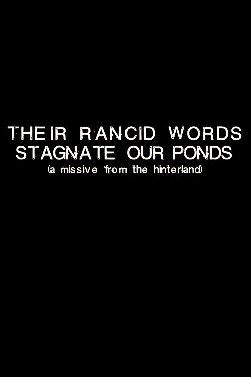 Their Rancid Words Stagnate Our Ponds (A Missive from the Hinterland) (2018) poster