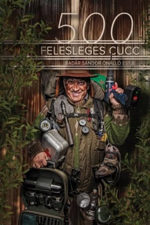 500 felesleges cucc: Badár Grylls tanácsai túrázóknak - Badár Sándor önálló előadása (2016) poster