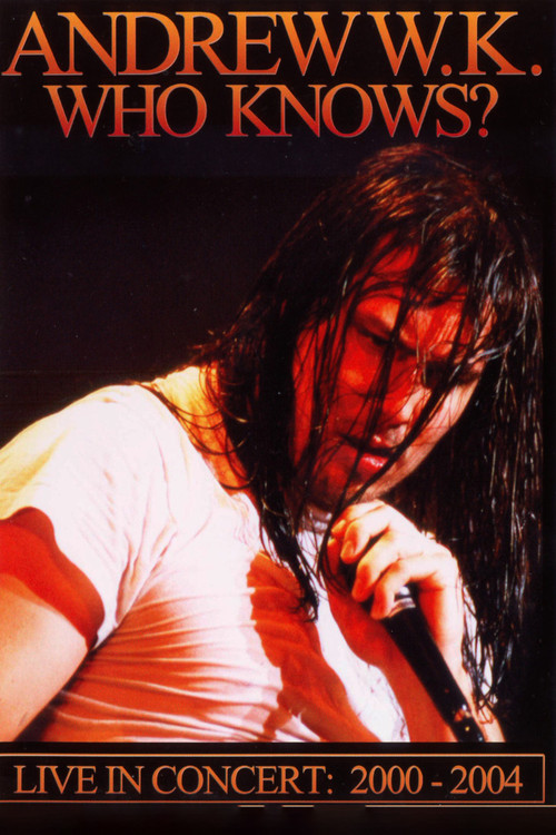 Andrew W.K. - Who Knows? Live in Concert: 2001-2004 (2006) poster
