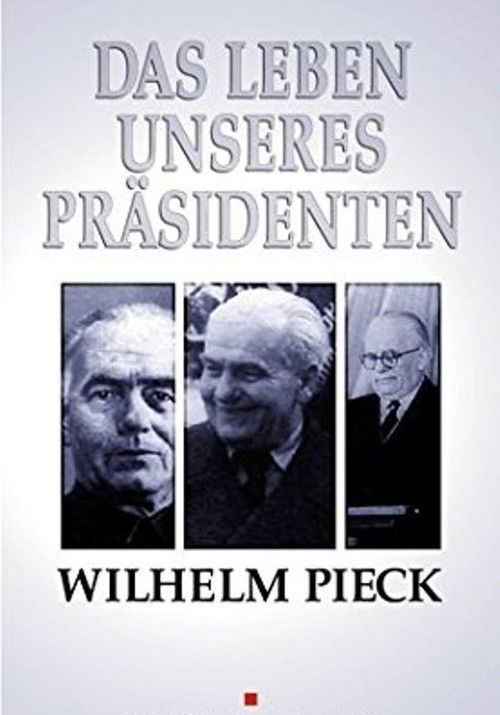 Wilhelm Pieck - Das Leben unseres Präsidenten (1952) poster