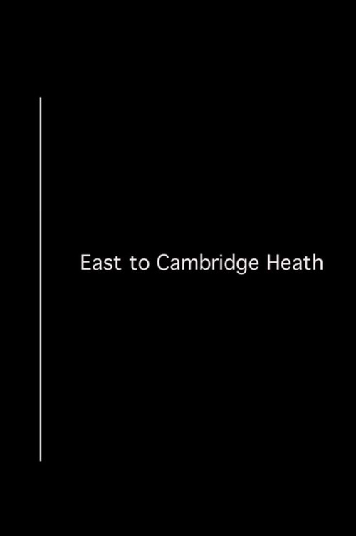 East to Cambridge Heath (2013) poster