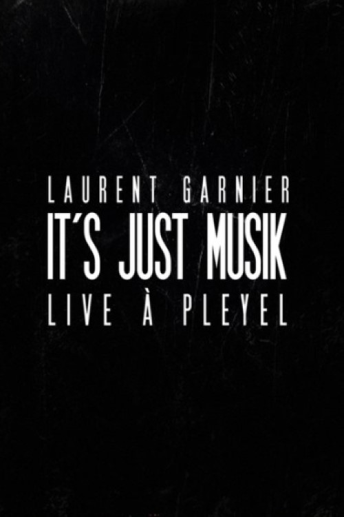 Laurent Garnier: It's Just Musik Live a Pleyel (2011) poster