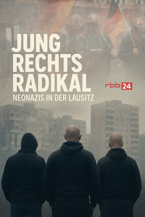Jung.Rechts.Radikal - Neonazis in der Lausitz (2025) poster