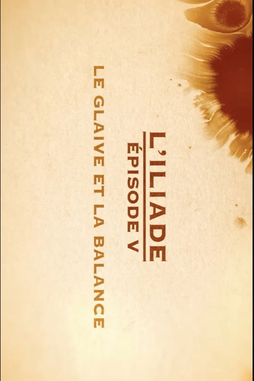 Le glaive et la balance - L'Iliade Épisode 5 - Les grands mythes (2018) poster