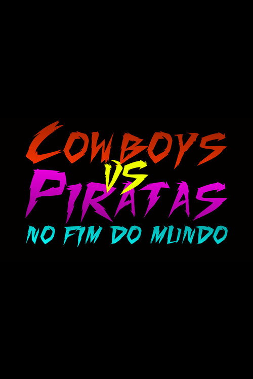Cowboys vs Piratas no Fim do Mundo poster