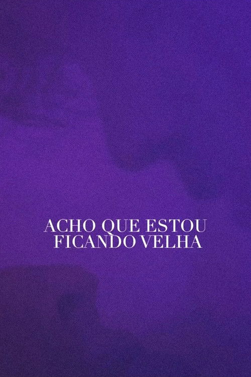 Acho Que Estou Ficando Velha (2021) poster