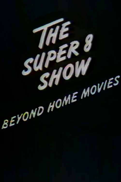 The Super-8 Show: Beyond Home Movies (1981) poster