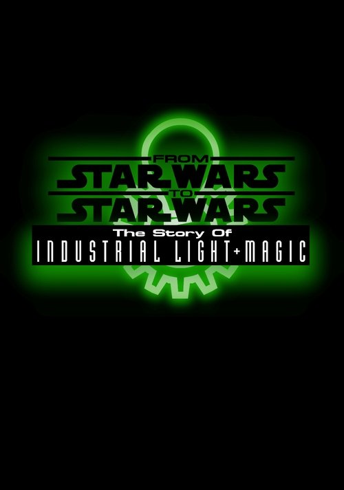 From Star Wars to Star Wars: The Story of Industrial Light & Magic (1999) poster