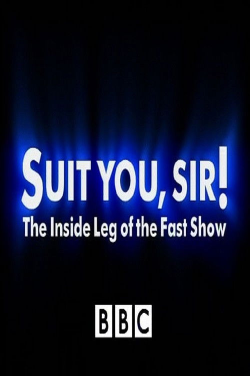 Suit You Sir! The Inside Leg Of The Fast Show (1999) poster