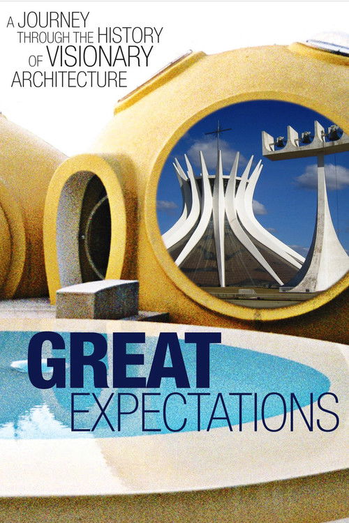 Great Expectations: A Journey Through the History of Visionary Architecture (2007) poster