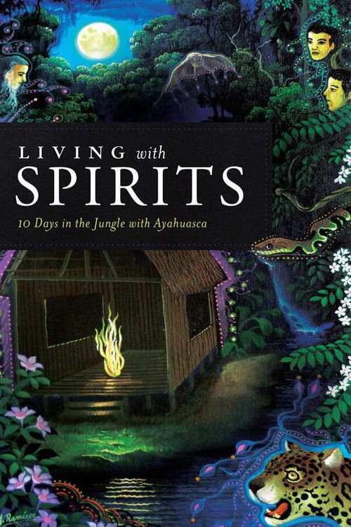 Living with Spirits: 10 Days in the Jungle with Ayahuasca (2013) poster