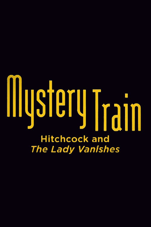 Mystery Train: Hitchcock and The Lady Vanishes (2007) poster